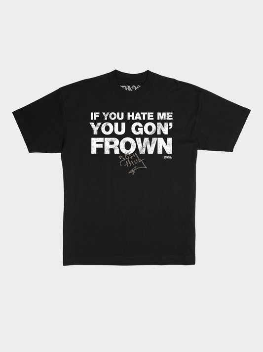 YOU GON' FROWN - BLK TEE (PRE-ORDER)